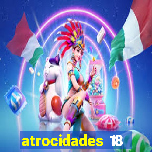 atrocidades 18